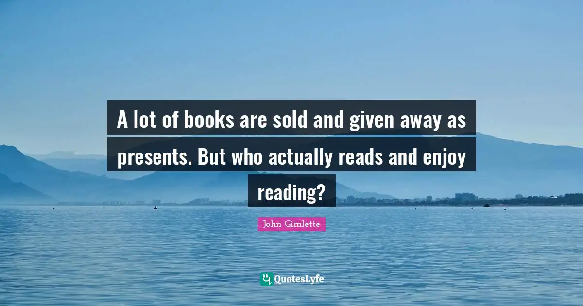 A lot of books are sold and given away as presents. But who actually reads and enjoy reading?