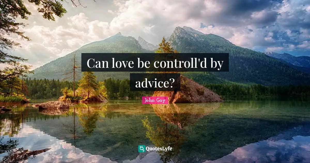 Can love be controll'd by advice?