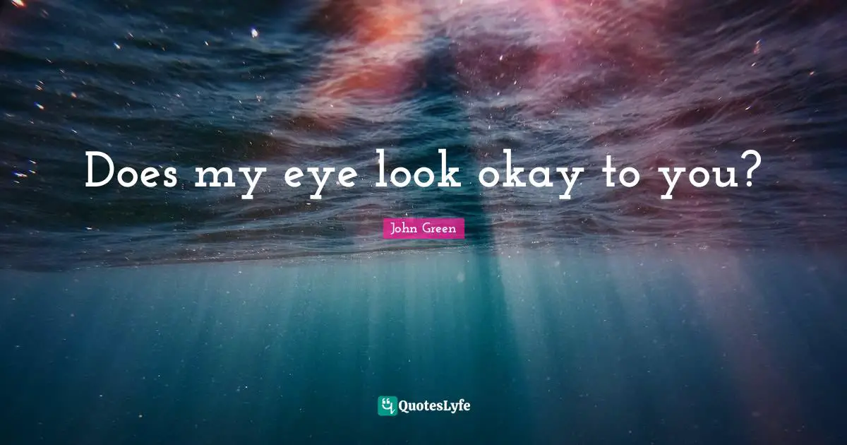 Does my eye look okay to you?