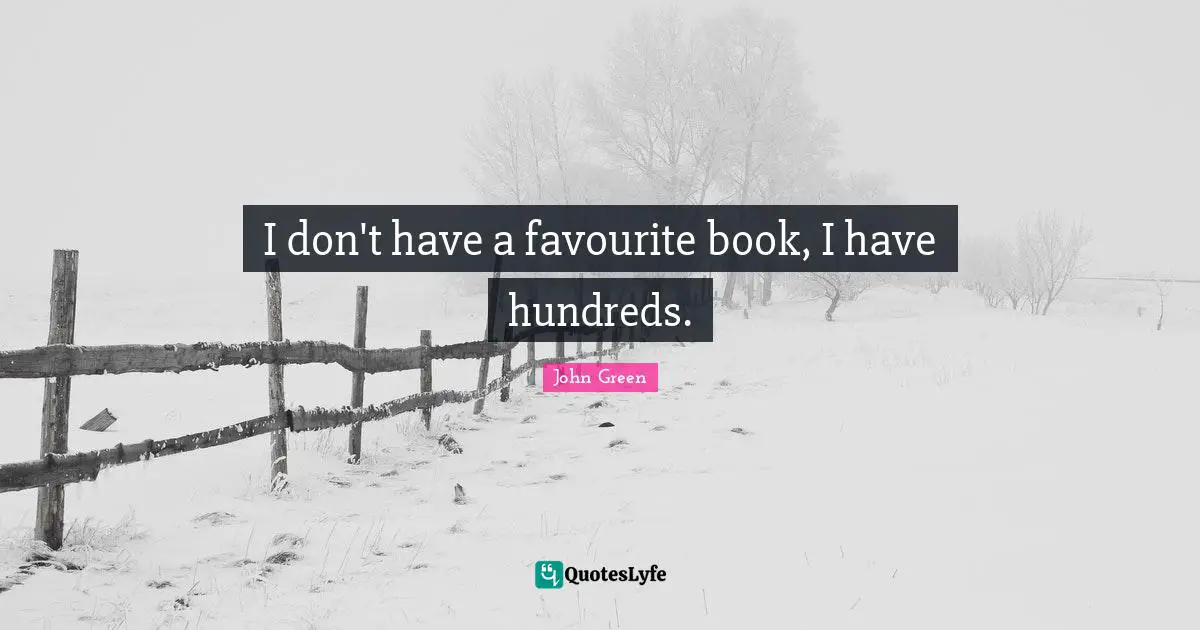 I don't have a favourite book, I have hundreds.