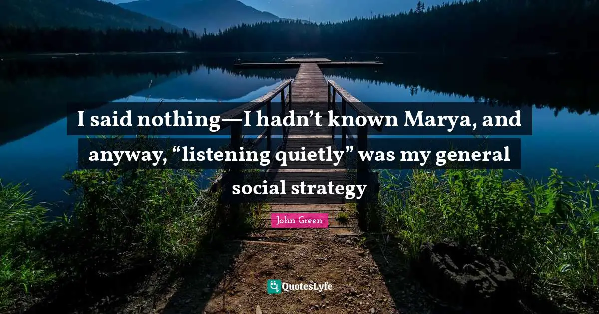 I said nothing—I hadn’t known Marya, and anyway, “listening quietly” was my general social strategy