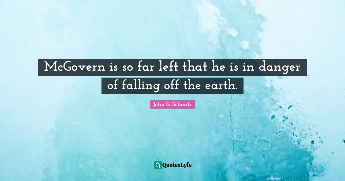 McGovern is so far left that he is in danger of falling off the earth.