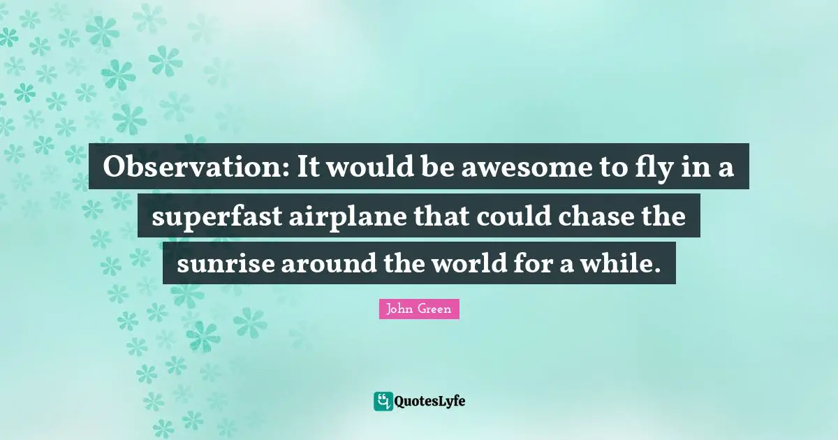 Observation: It would be awesome to fly in a superfast airplane that could chase the sunrise around the world for a while.