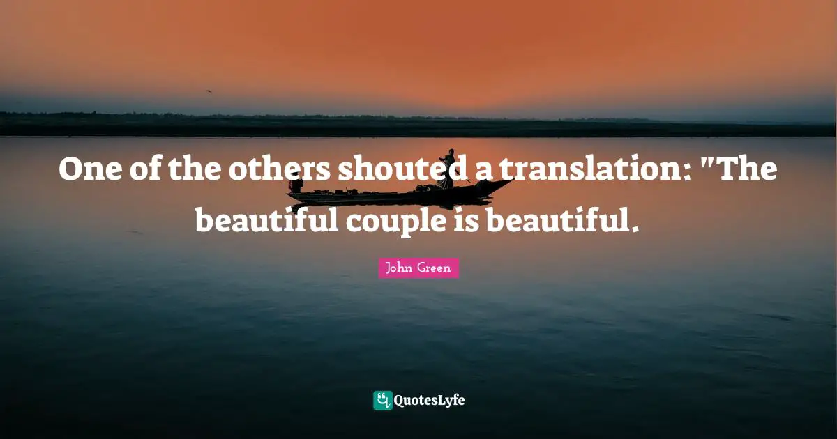 One of the others shouted a translation: "The beautiful couple is beautiful.