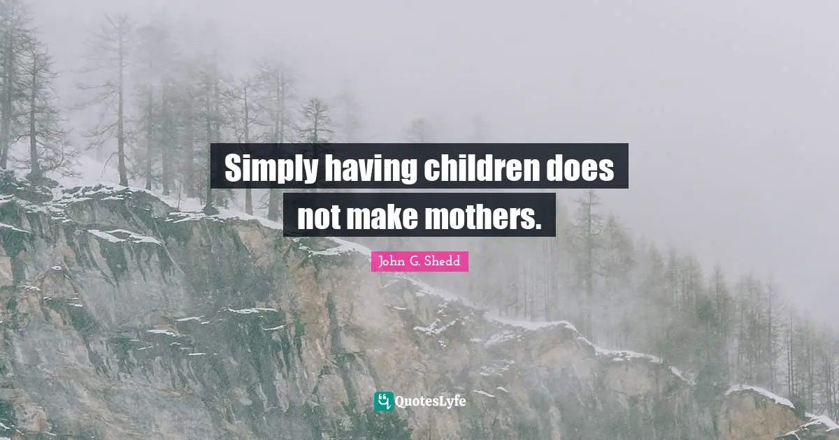 Having Children Quotes: "Simply having children does not make mothers."