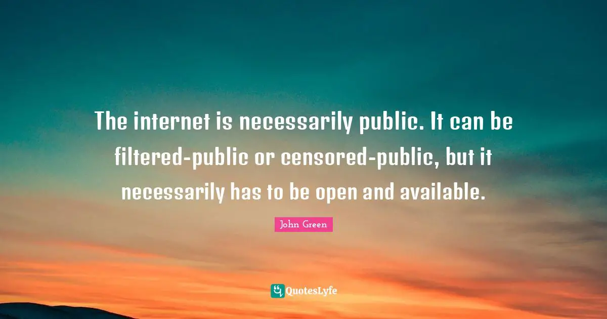 The internet is necessarily public. It can be filtered-public or censored-public, but it necessarily has to be open and available.