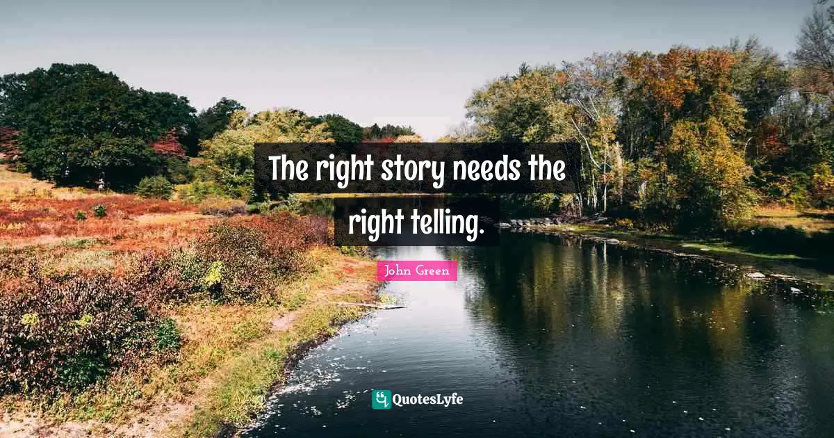 The right story needs the right telling.