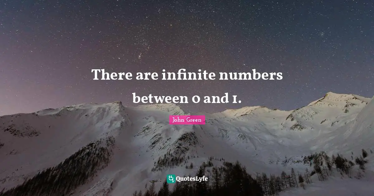There are infinite numbers between 0 and 1.