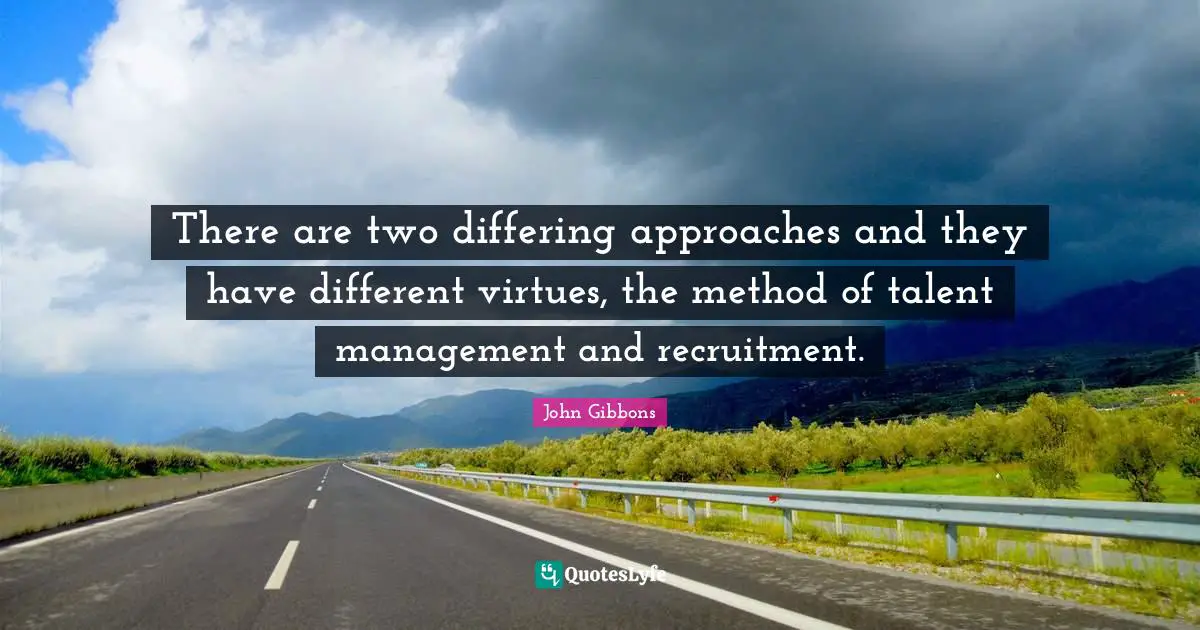 There are two differing approaches and they have different virtues, the method of talent management and recruitment.