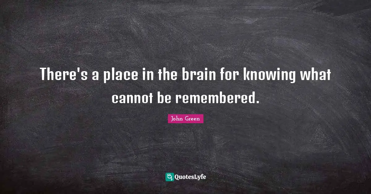 There's a place in the brain for knowing what cannot be remembered.