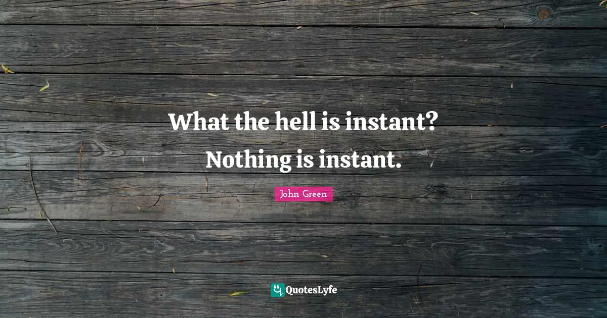 What the hell is instant? Nothing is instant.