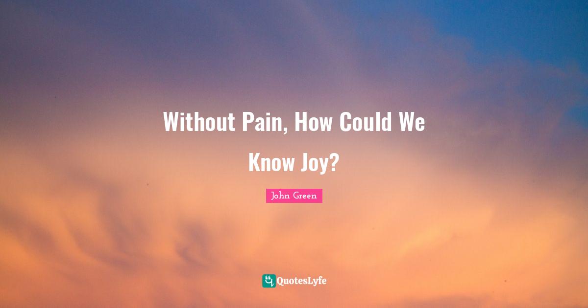 Without Pain, How Could We Know Joy?