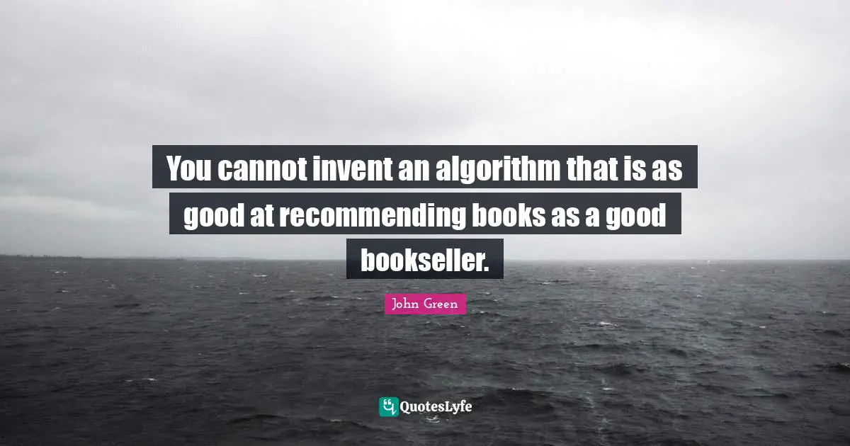 You cannot invent an algorithm that is as good at recommending books as a good bookseller.