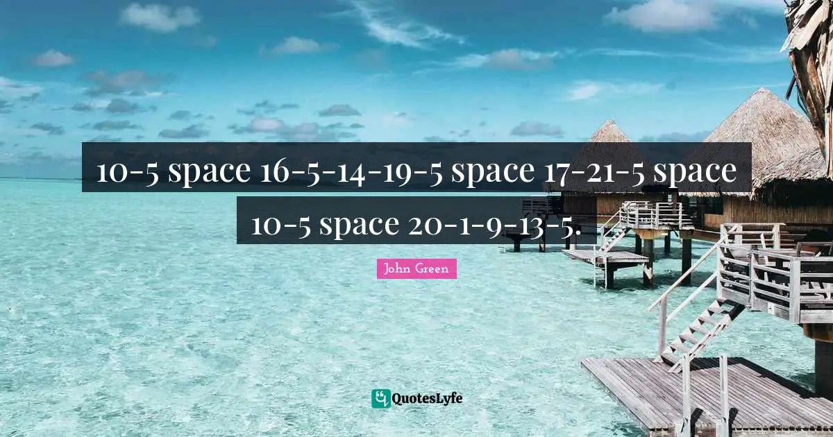 10-5 space 16-5-14-19-5 space 17-21-5 space 10-5 space 20-1-9-13-5.