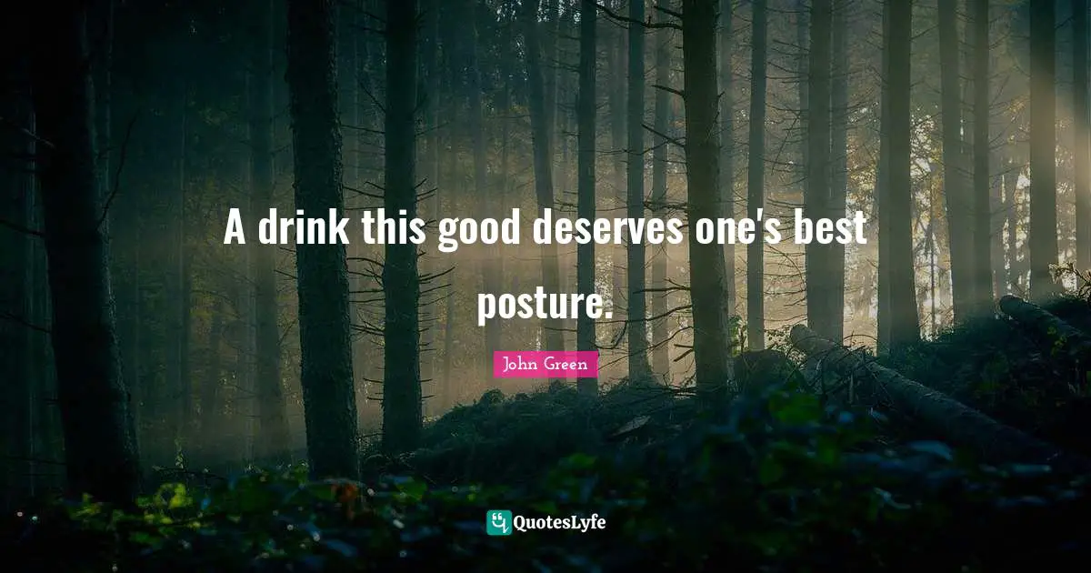 A drink this good deserves one's best posture.