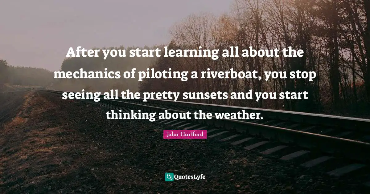 After you start learning all about the mechanics of piloting a riverboat, you stop seeing all the pretty sunsets and you start thinking about the weather.