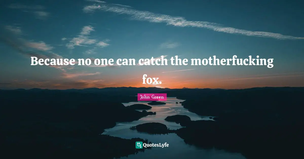 Pudge Quotes: "Because no one can catch the motherfucking fox."
