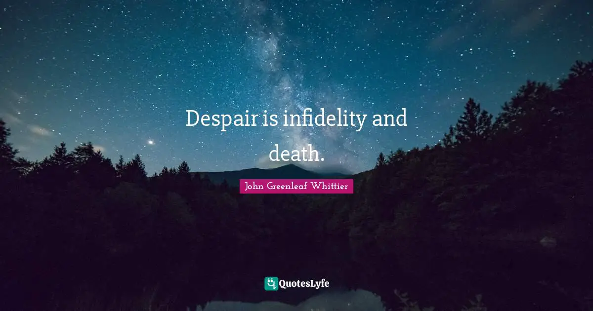 Despair is infidelity and death.