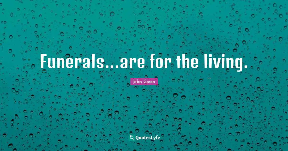 Funerals...are for the living.