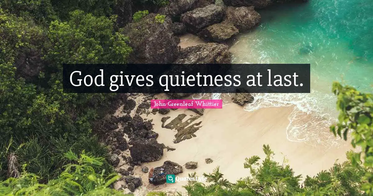 God gives quietness at last.