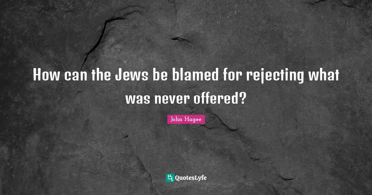 How can the Jews be blamed for rejecting what was never offered?