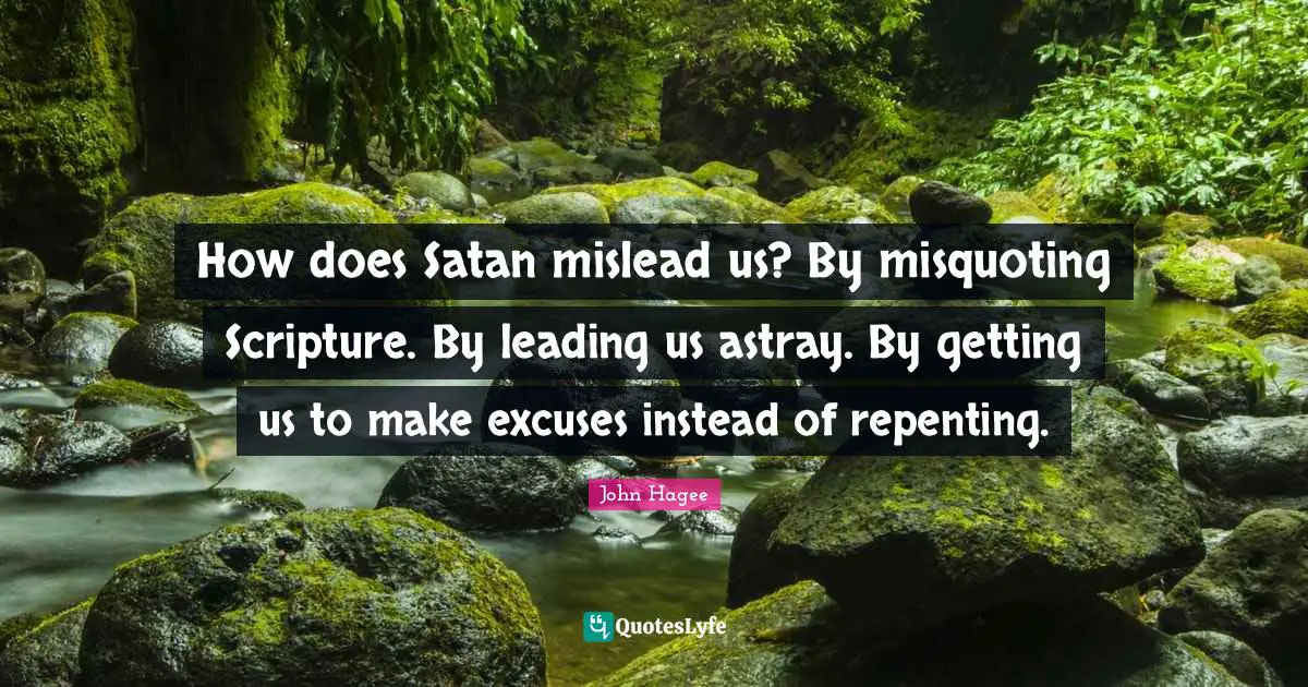 Satan Quotes: "How does Satan mislead us? By misquoting Scripture. By leading us astray. By getting us to make excuses instead of repenting."