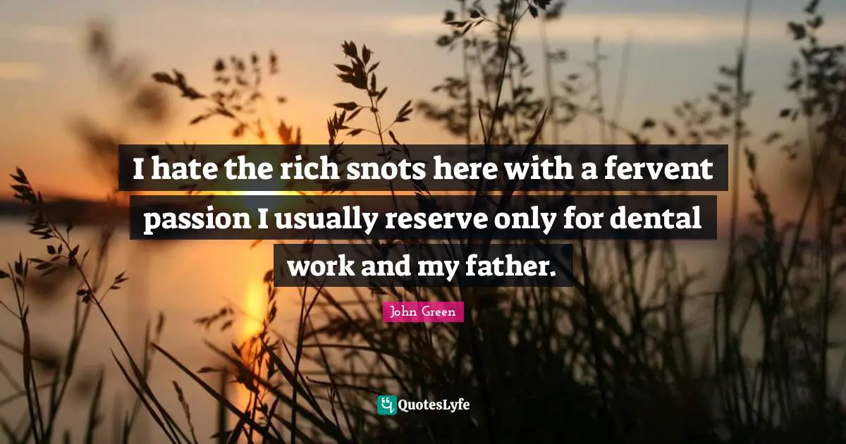 I hate the rich snots here with a fervent passion I usually reserve only for dental work and my father.