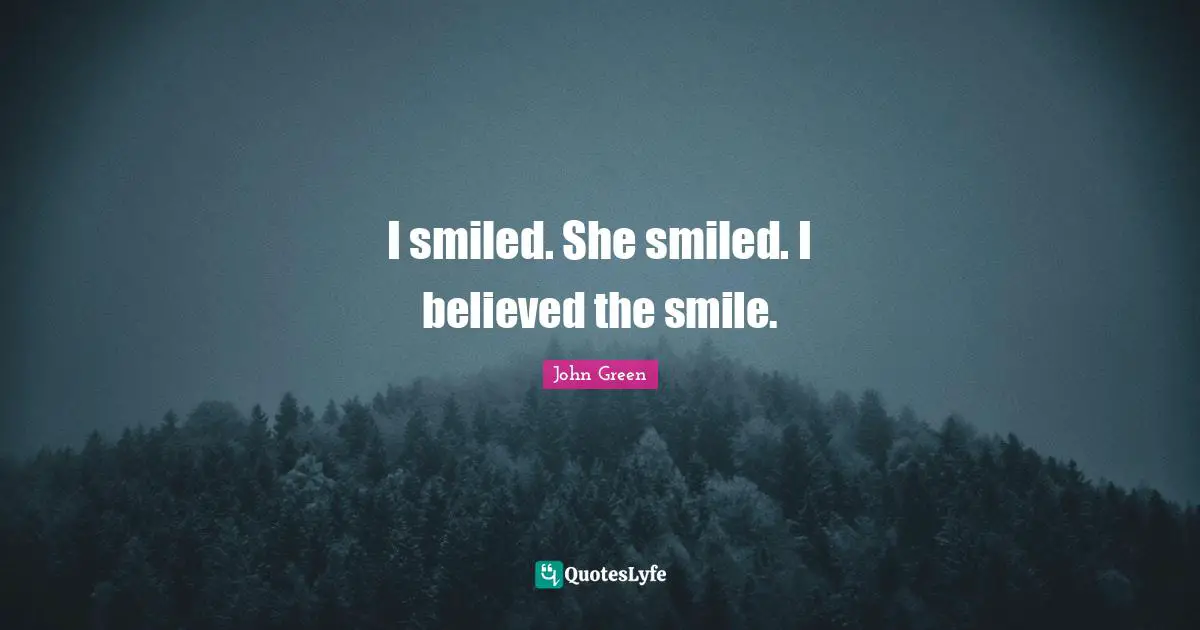 I smiled. She smiled. I believed the smile.