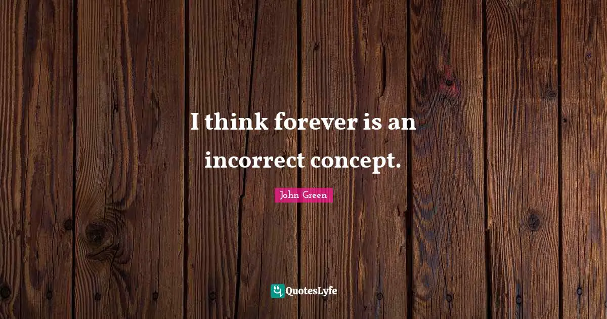 I think forever is an incorrect concept.