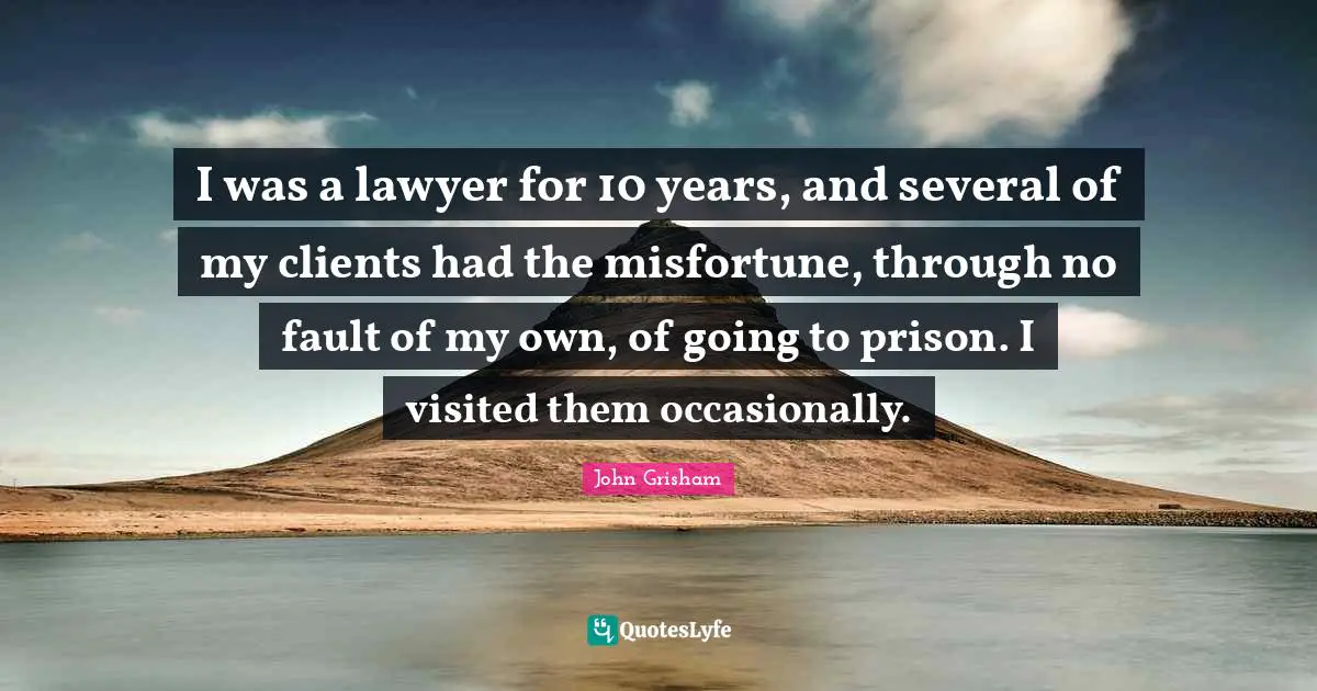 I was a lawyer for 10 years, and several of my clients had the misfortune, through no fault of my own, of going to prison. I visited them occasionally.