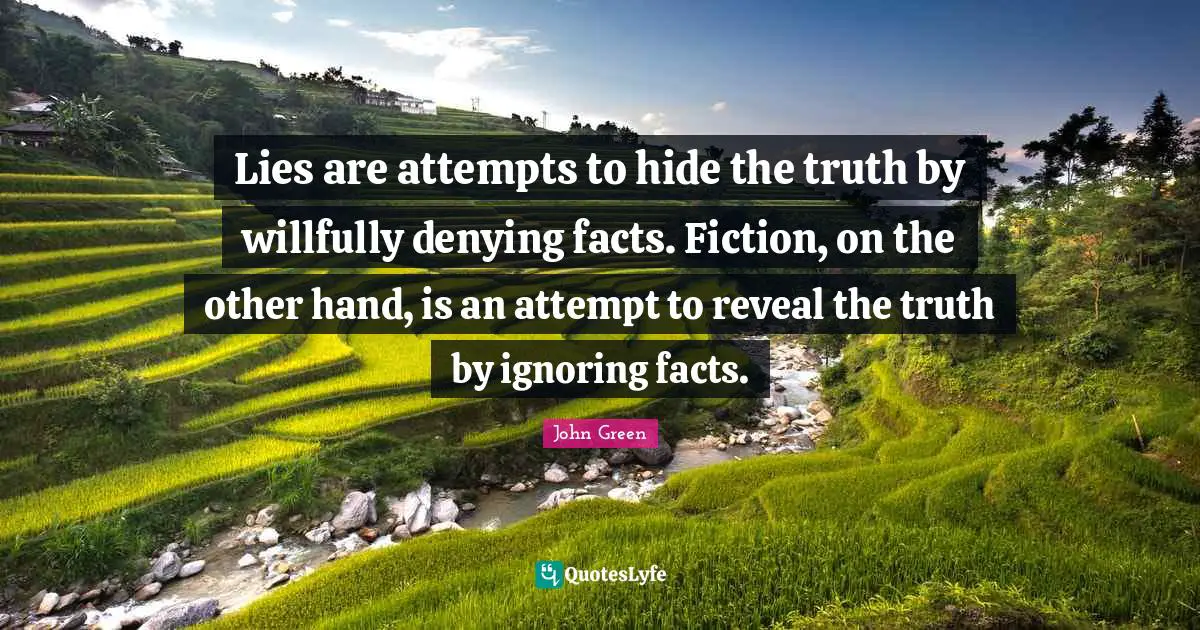 Lies are attempts to hide the truth by willfully denying facts. Fiction, on the other hand, is an attempt to reveal the truth by ignoring facts.