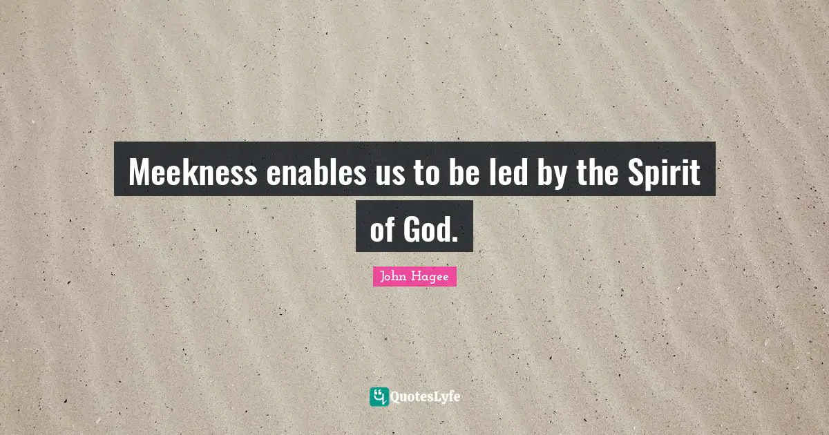 Meekness enables us to be led by the Spirit of God.