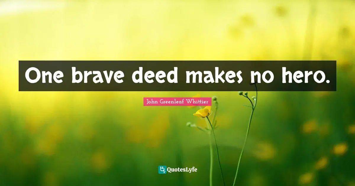 One brave deed makes no hero.