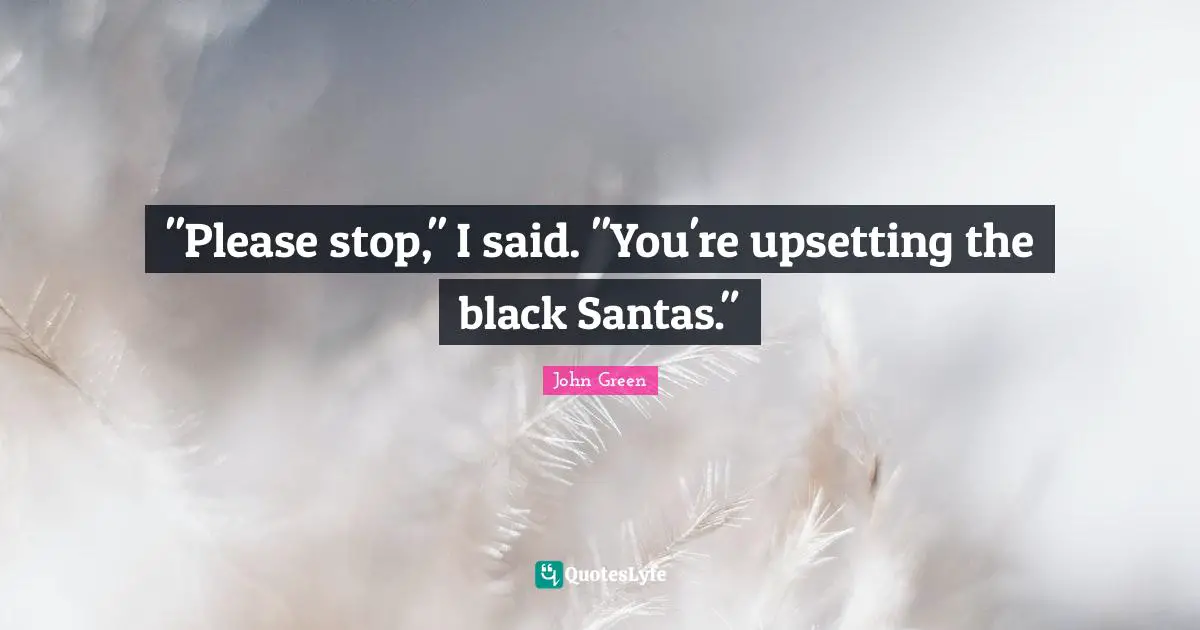 "Please stop," I said. "You're upsetting the black Santas."