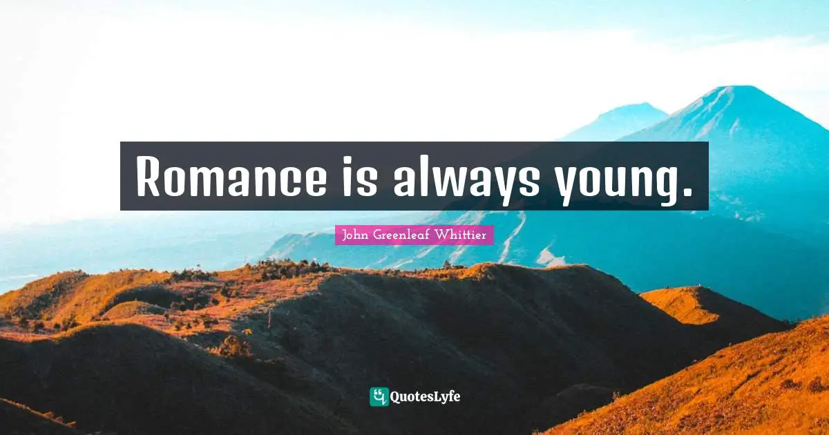 Romance is always young.