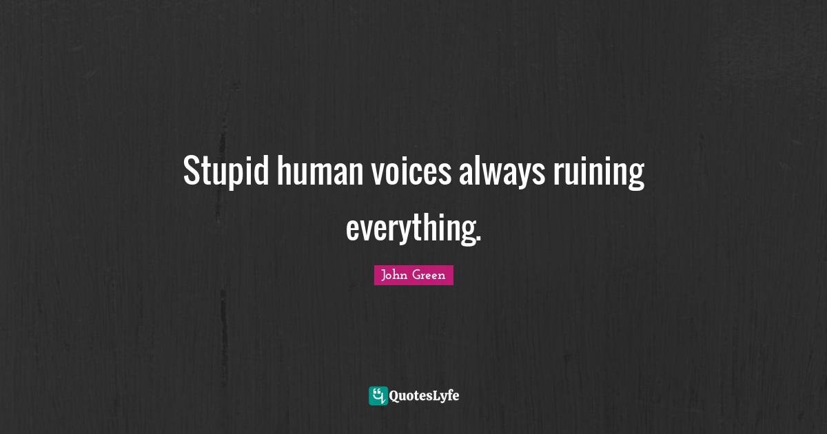 Stupid human voices always ruining everything.