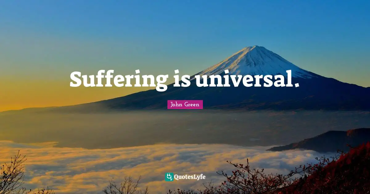 Suffering is universal.