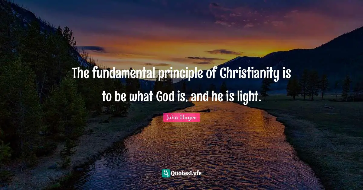 The fundamental principle of Christianity is to be what God is, and he is light.