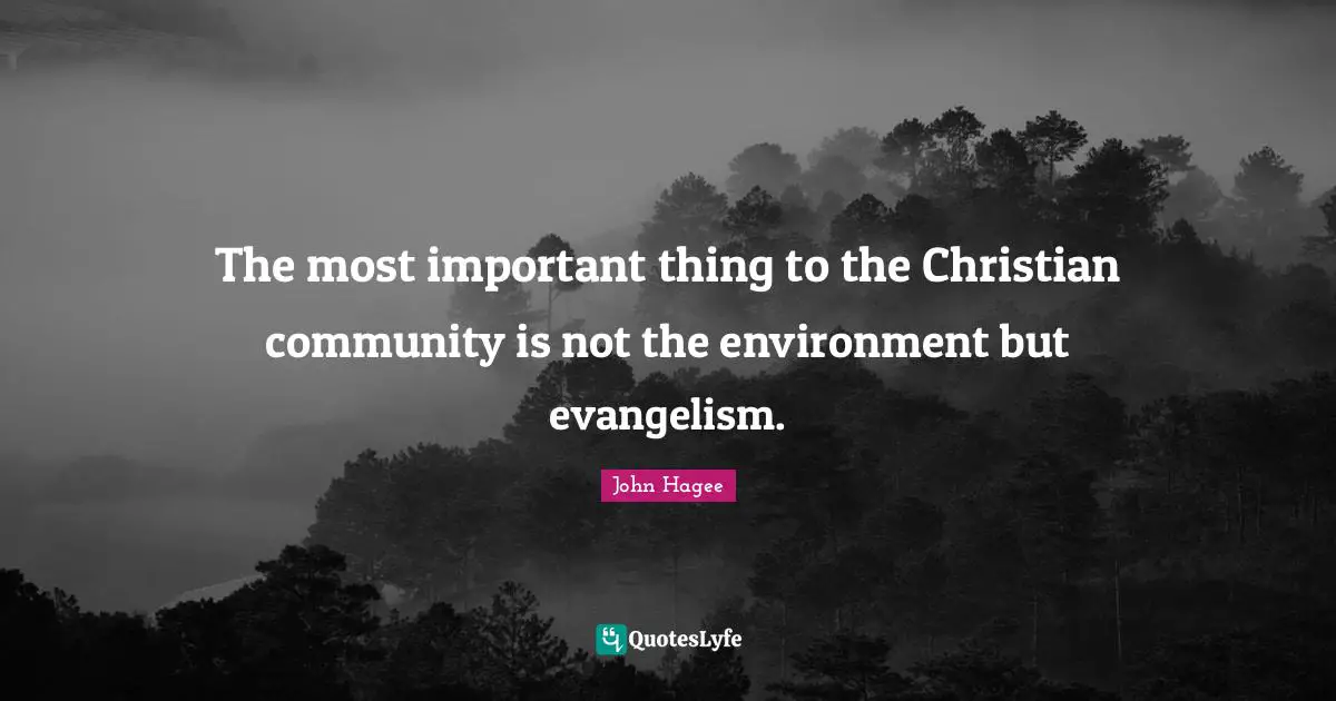 The most important thing to the Christian community is not the environment but evangelism.