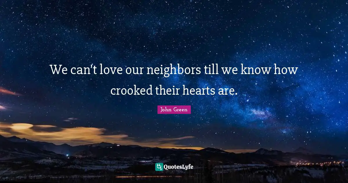 We can't love our neighbors till we know how crooked their hearts are.