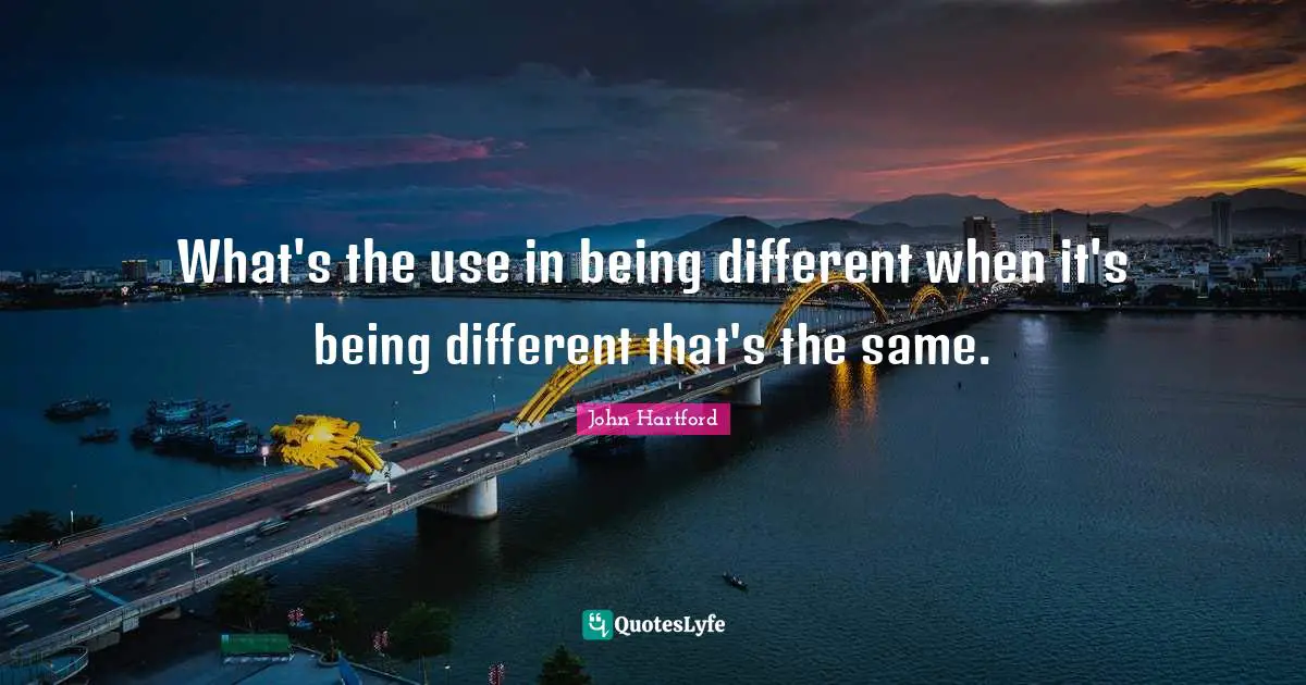 What's the use in being different when it's being different that's the same.