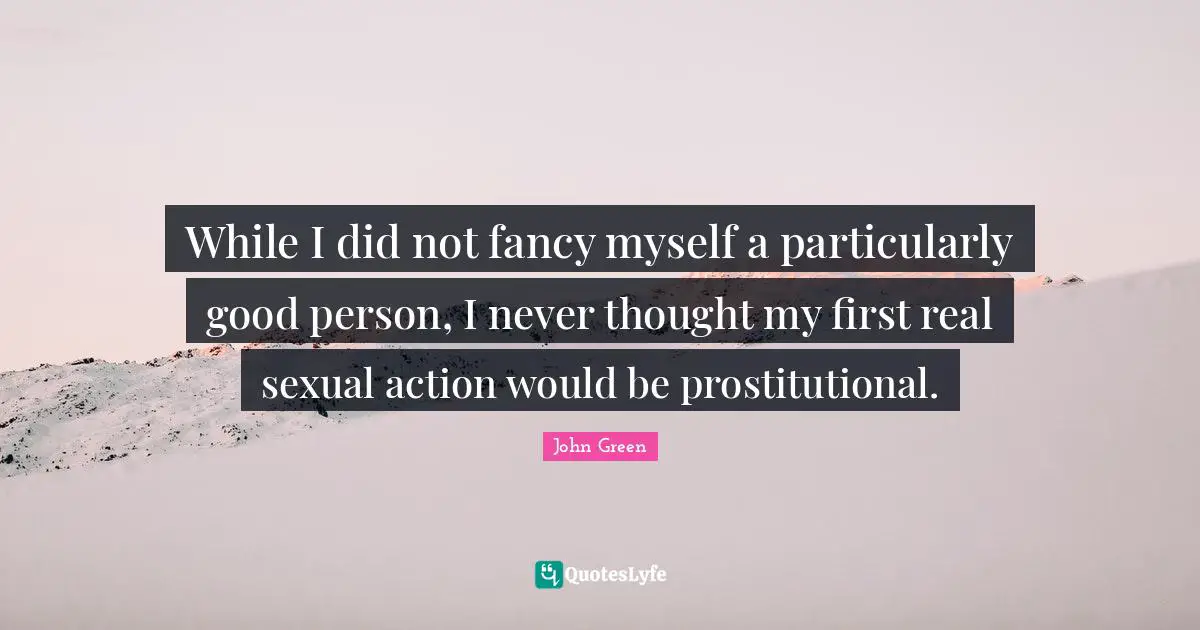 While I did not fancy myself a particularly good person, I never thought my first real sexual action would be prostitutional.