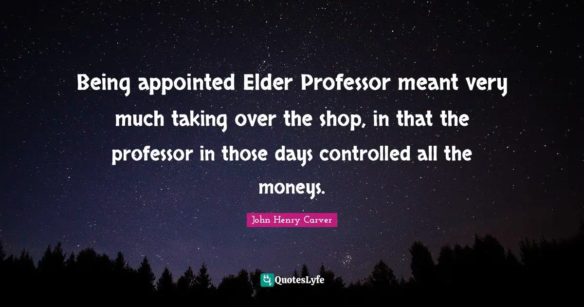 Being appointed Elder Professor meant very much taking over the shop, in that the professor in those days controlled all the moneys.