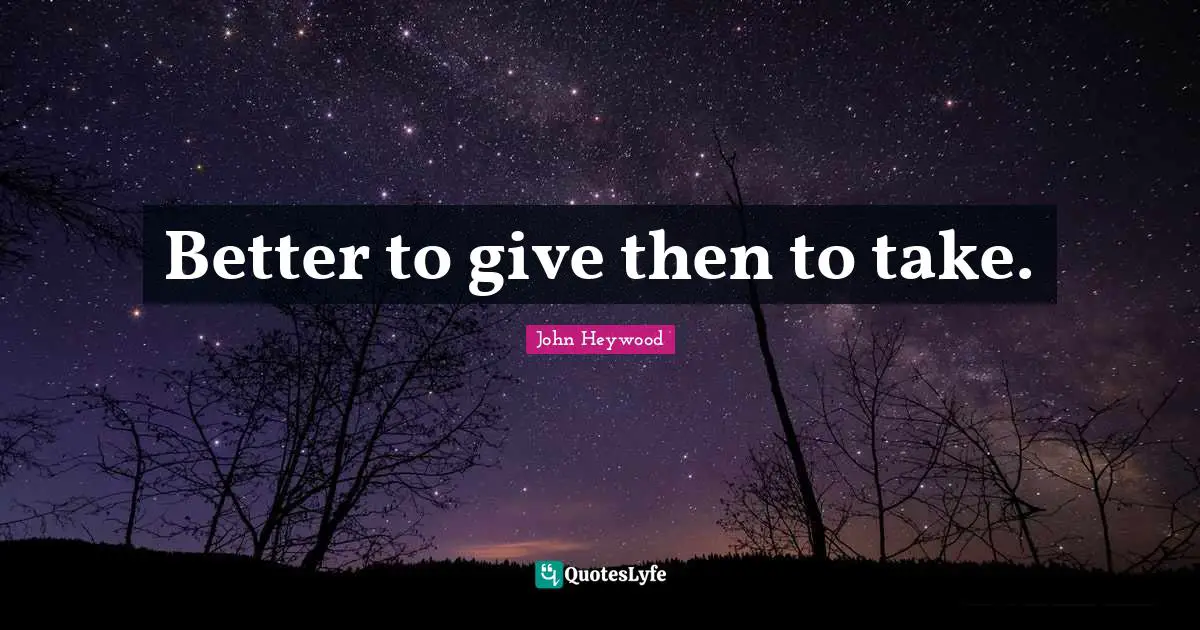 Better to give then to take.