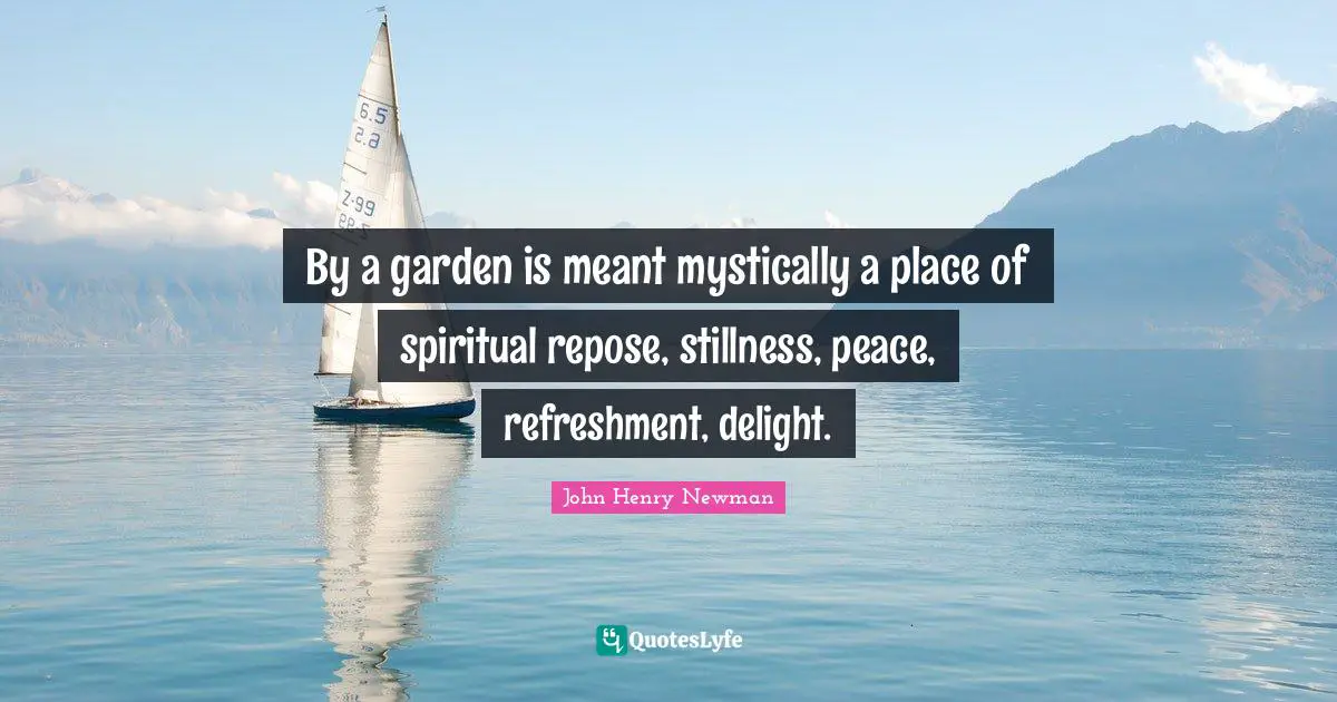 By a garden is meant mystically a place of spiritual repose, stillness, peace, refreshment, delight.
