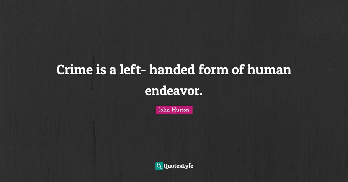 Hand Quotes: "Crime is a left- handed form of human endeavor."