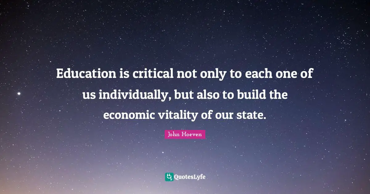 Education is critical not only to each one of us individually, but also to build the economic vitality of our state.