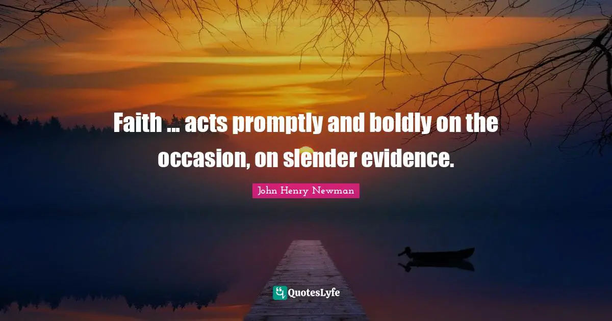Slender Quotes: "Faith ... acts promptly and boldly on the occasion, on slender evidence."