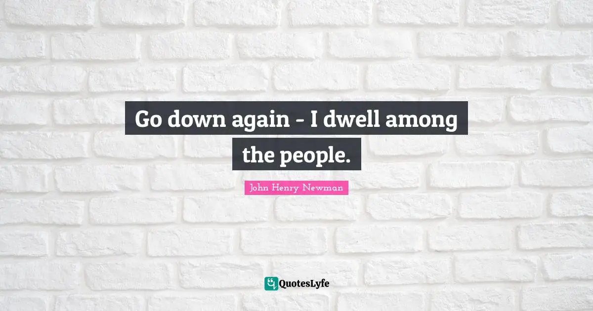 Go down again - I dwell among the people.