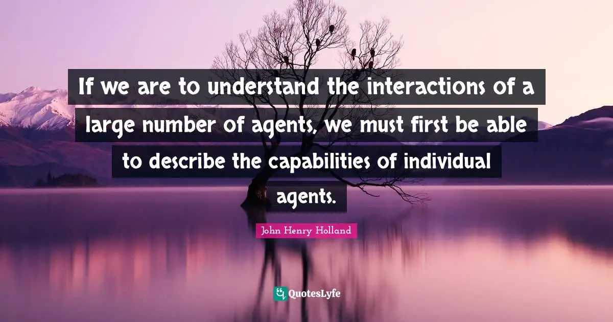 If we are to understand the interactions of a large number of agents, we must first be able to describe the capabilities of individual agents.